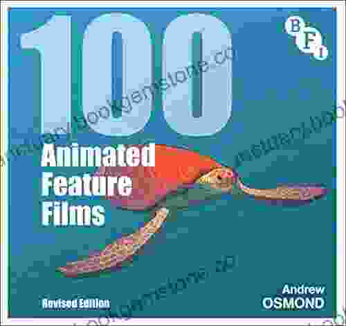 100 Animated Feature Films: Revised Edition (BFI Screen Guides)