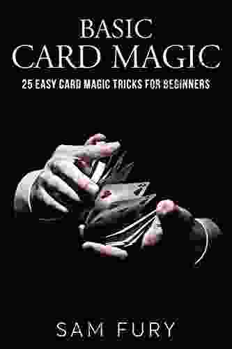 Basic Card Magic: 25 Easy Card Magic Tricks For Beginners