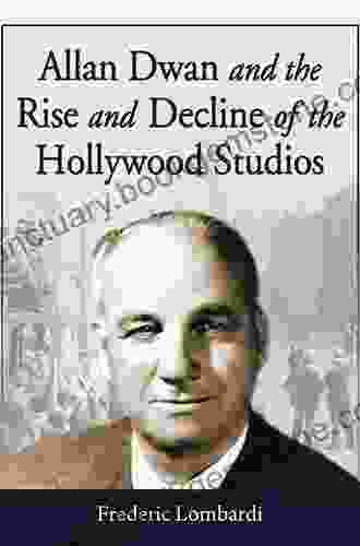 Allan Dwan And The Rise And Decline Of The Hollywood Studios