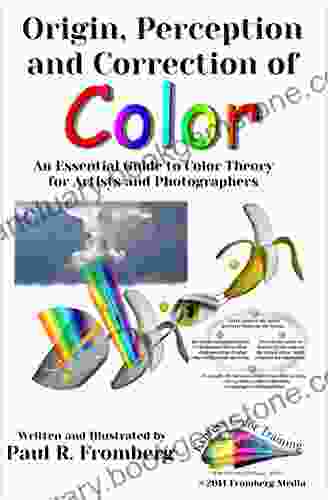 Origin Perception And Correction Of Color: An Essential Guide To Color Theory For Artists And Photographers