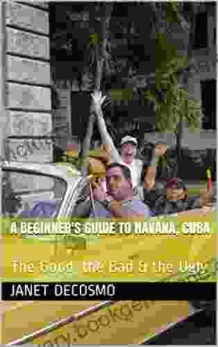 A Beginner S Guide To Havana Cuba: The Good The Bad The Ugly
