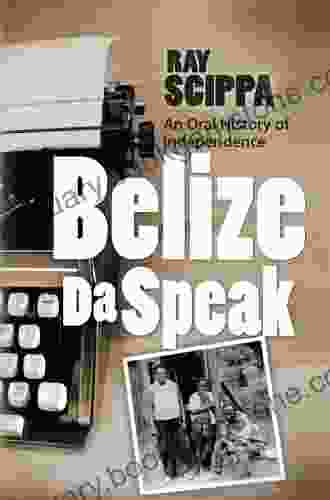 Belize Da Speak: An Oral History Of Independence