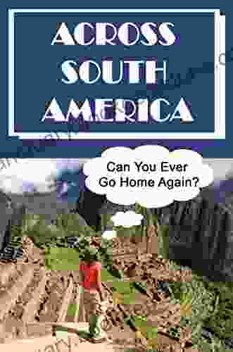 Across South America: Can You Ever Go Home Again?