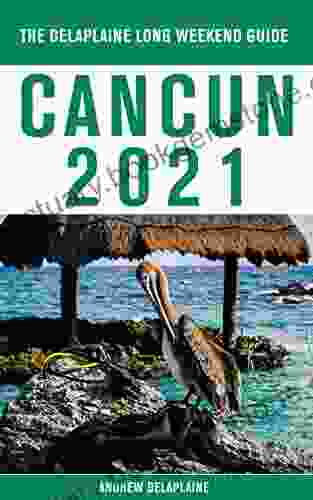 Cancun The Delaplaine 2024 Long Weekend Guide