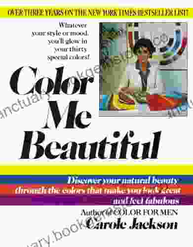 Color Me Beautiful: Discover Your Natural Beauty Through The Colors That Make You Look Great And Feel Fabulous