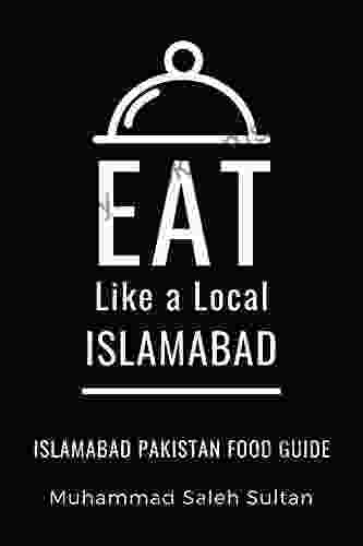Eat Like A Local Islamabad : Islamabad Pakistan Food Guide (Eat Like A Local World Cities)