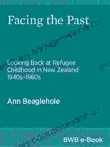 Facing The Past: Looking Back At Refugee Childhood In New Zealand 1940s 1960s