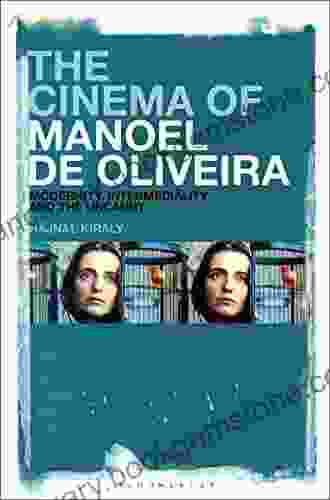 The Cinema Of Manoel De Oliveira: Modernity Intermediality And The Uncanny