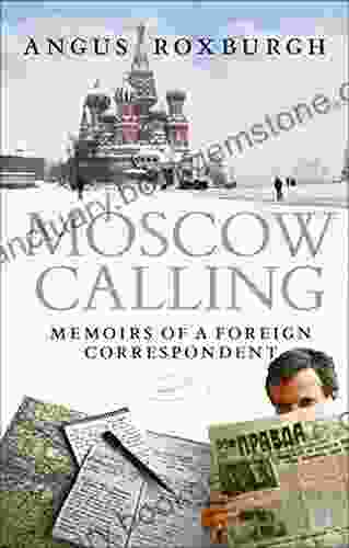 Moscow Calling: Memoirs Of A Foreign Correspondent