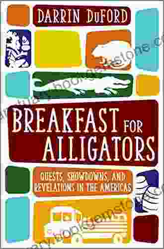 Breakfast For Alligators: Quests Showdowns And Revelations In The Americas