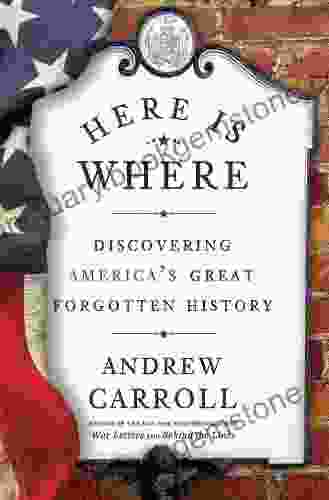 Here Is Where: Discovering America S Great Forgotten History