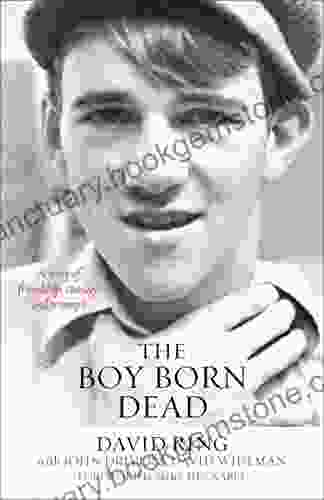 The Boy Born Dead: A Story Of Friendship Courage And Triumph