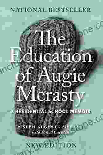 The Education Of Augie Merasty: A Residential School Memoir New Edition (The Regina Collection)