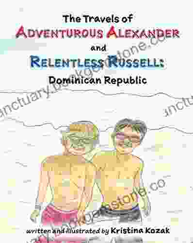 The Travels Of Adventurous Alexander And Relentless Russell: Dominican Republic