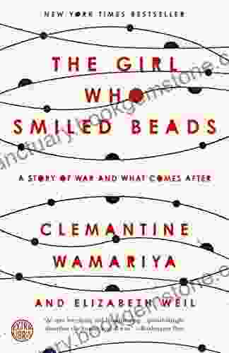 The Girl Who Smiled Beads: A Story Of War And What Comes After