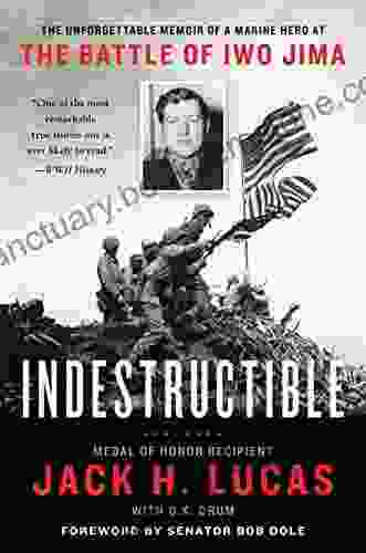 Indestructible: The Unforgettable Memoir Of A Marine Hero At The Battle Of Iwo Jima