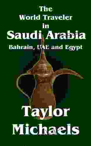 The World Traveler In Saudi Arabia Bahrain UAE And Egypt (The World Traveler 3)