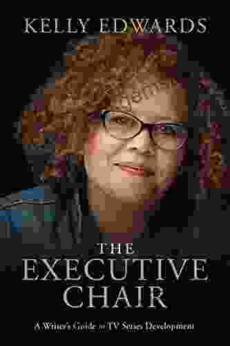 The Executive Chair: A Writer S Guide To TV Development