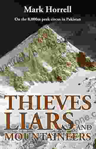 Thieves Liars And Mountaineers: On The 8 000m Peak Circus In Pakistan (Footsteps On The Mountain Diaries)
