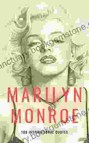 100 Inspirational Quotes By Marilyn Monroe: A Boost Of Empowerment Inspiration Confidence And Positive Vibes